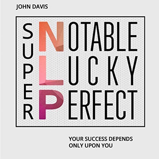 Super NLP: Your success depends only upon you, John Davis