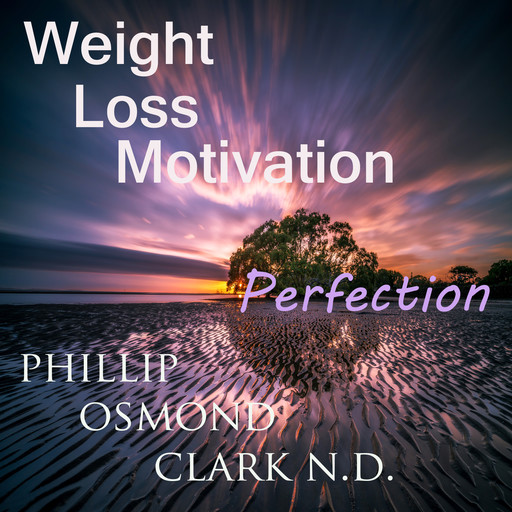Weight Loss Motivation Perfection, Phillip Osmond Clark N.D.