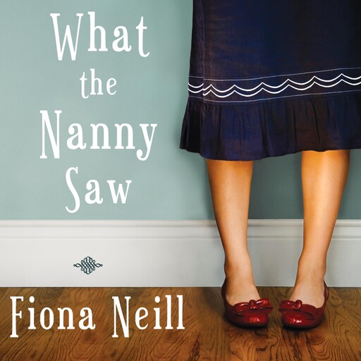 What the Nanny Saw, Fiona Neill