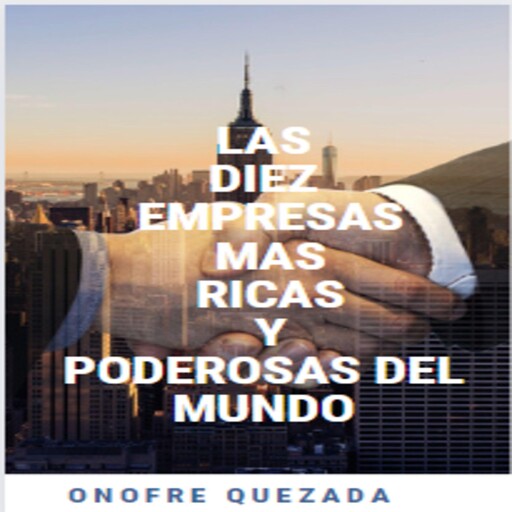 Las Diez Empresas Mas Ricas y Poderosas del Mundo, OnofreQuezada