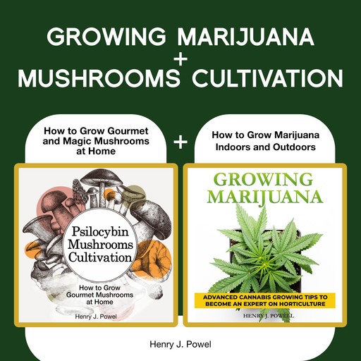 Growing Marijuana + Mushrooms Cultivation, Henry J. Powel