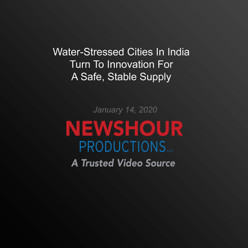 Water-Stressed Cities In India Turn To Innovation For A Safe, Stable Supply, PBS NewsHour