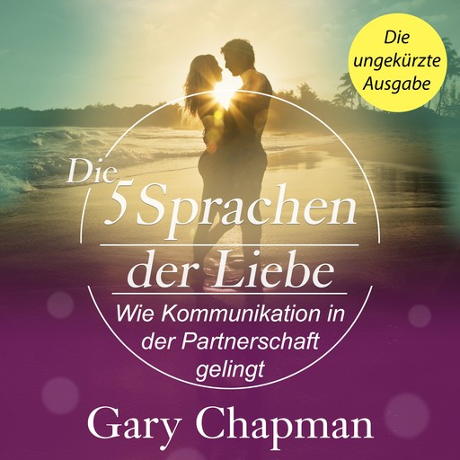 Die 5 Sprachen der Liebe. Wie Kommunikation in der Partnerschaft gelingt, Gary Chapman