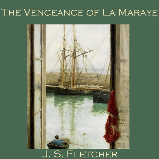 The Vengeance of La Maraye, J.S.Fletcher
