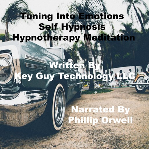 Tuning Into Emotions Self Hypnosis Hypnotherapy Meditation, Key Guy Technology LLC