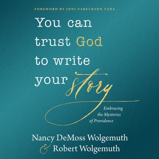 You Can Trust God to Write Your Story, Robert Wolgemuth, Nancy DeMoss Wolgemuth