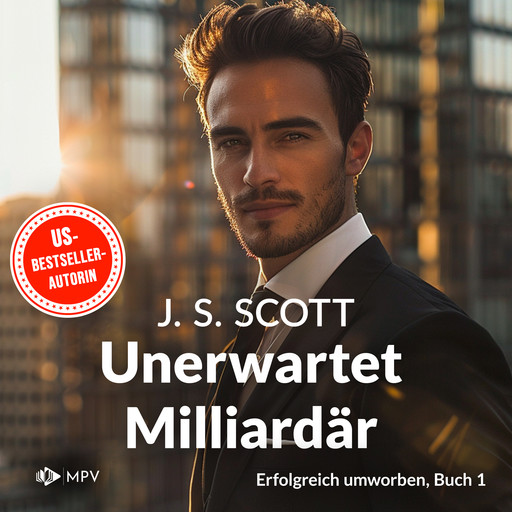 Erfolgreich umworben - Unerwartet Milliardär, Band 1 (ungekürzt), J.S. Scott