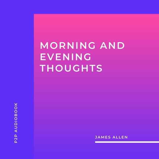 Morning and Evening Thoughts (Unabridged), James Allen