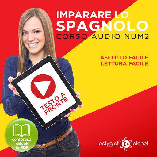 Imparare lo Spagnolo - Lettura Facile - Ascolto Facile - Testo a Fronte: Spagnolo Corso Audio Num. 2 [Learn Spanish - Easy Reading - Easy Listening], Polyglot Planet