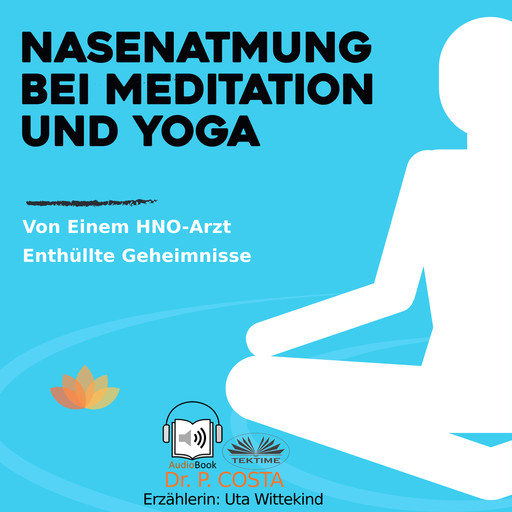 Nasenatmung Bei Meditation Und Yoga-Von Einem HNO-Arzt Enthüllte Geheimnisse, COSTA P