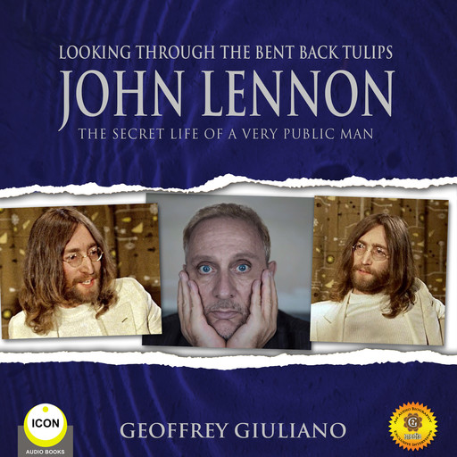 Looking Through the Bent Back Tulips - John Lennon The Secret Life of a Very Public Man, Geoffrey Giuliano