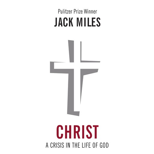 Christ: A Crisis in the Life of God, Jack Miles
