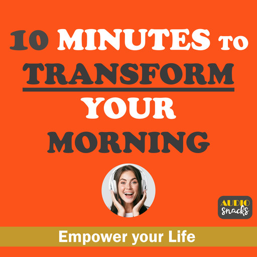 10 Minutes to Transform Your Morning, Audio Snacks