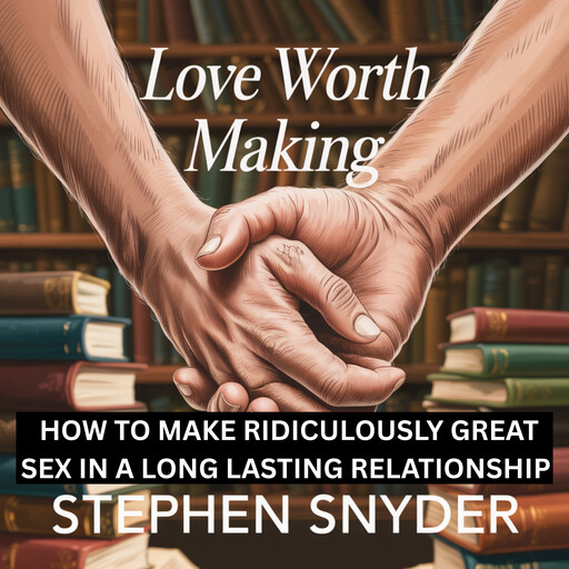 LOVE WORTH MAKING, Stephen Snyder