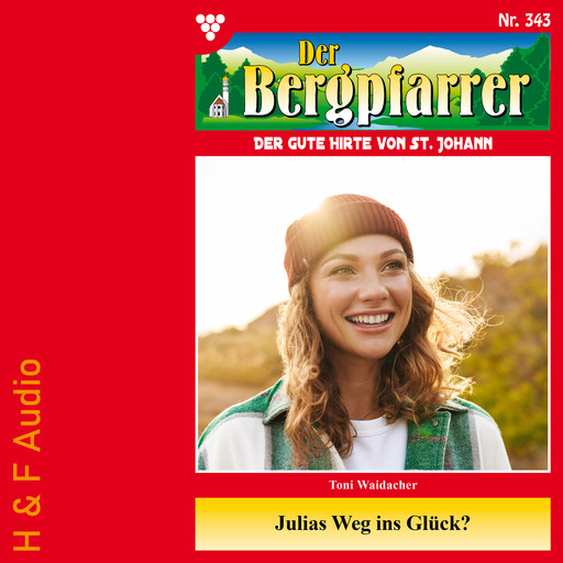 Julias Weg ins Glück - Der Bergpfarrer, Band 343 (ungekürzt), Toni Waidacher