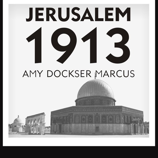 Jerusalem 1913, Amy Dockser Marcus