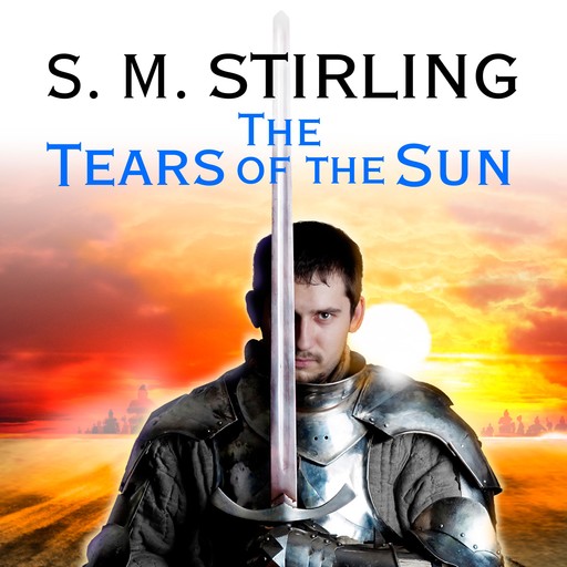 The Tears of the Sun, S.M.Stirling
