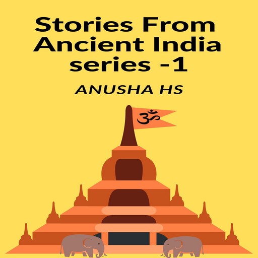 STORIES FROM ANCIENT INDIA series -1, Anusha hs