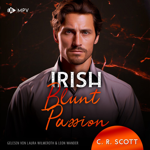 Irish Blunt Passion - Ireland Love, Band 3 (ungekürzt), C.R. Scott