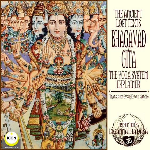 The Ancient Lost Texts The Bhagavad Gita - The Yoga System Explained, Sir Edwin Arnold