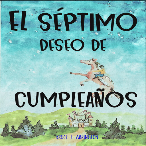 El séptimo deseo de cumpleaños (Spanish Edition), Bruce E. Arrington