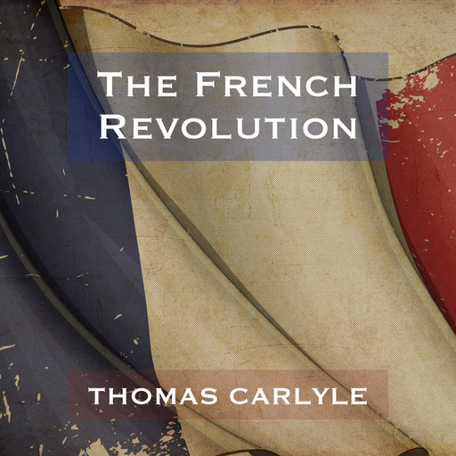 The French Revolution - Thomas Carlyle, Thomas Carlyle