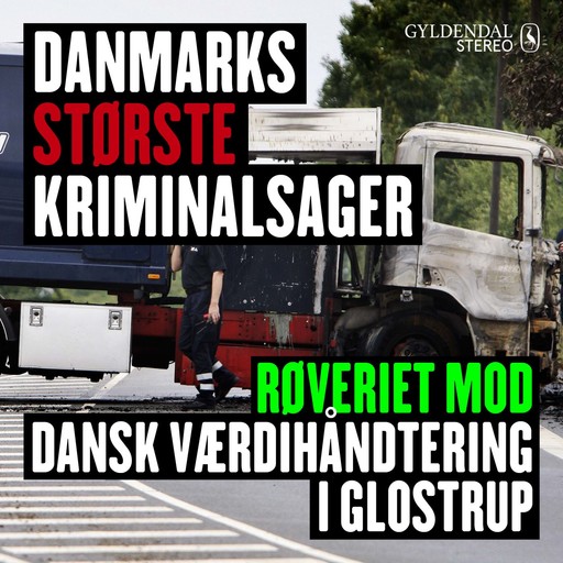 Danmarks største kriminalsager: Røveriet mod Dansk Værdihåndtering i Glostrup, Gyldendal Stereo