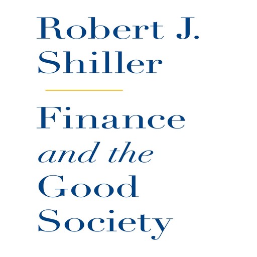 Finance and the Good Society, Robert Shiller