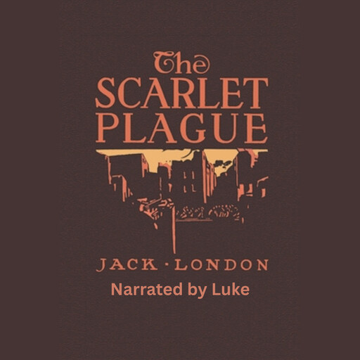 The Scarlet Plague by Jack London (Full Audiobook), Luke Meinier Dalofin