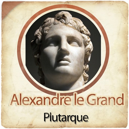 Alexandre le Grand, – Plutarque