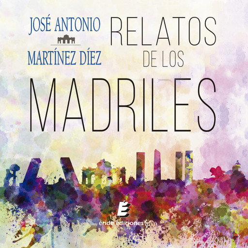 Relatos de los Madriles, José Antonio Martínez Díez