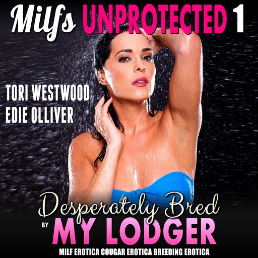 Desperately Bred By My Lodger : Milfs Unprotected 1 (MILF Erotica Cougar Erotica Breeding Erotica), Tori Westwood