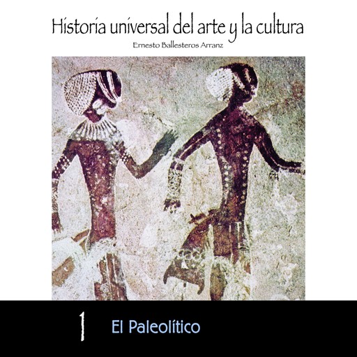 El Paleolítico, Ernesto Ballesteros Arranz