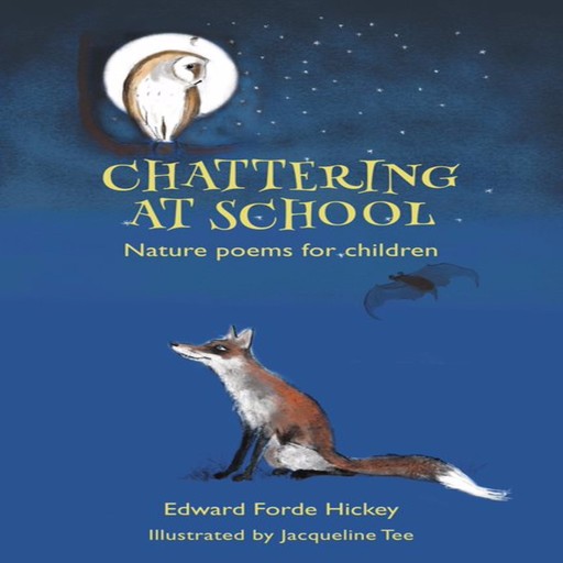 Chattering at School: Nature poems for children, Edward Forde Hickey