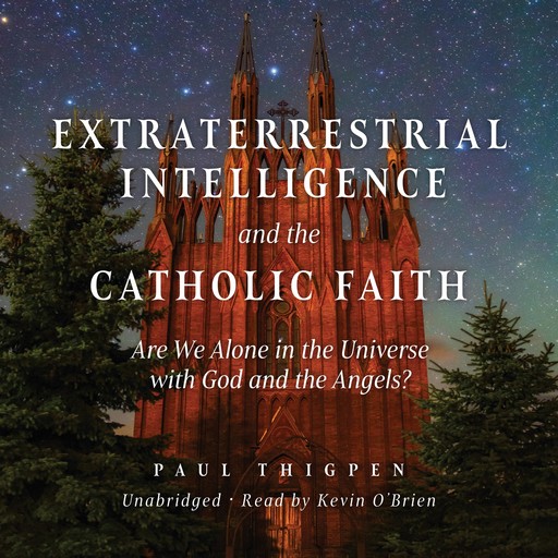 Extraterrestrial Intelligence and the Catholic Faith, Paul Thigpen