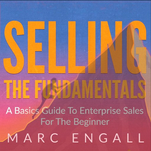 Selling: The Fundamentals, Marc Engall
