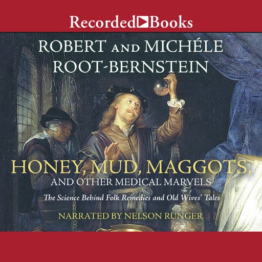 Honey, Mud, Maggots, and Other Medical Marvels, Michele Root-Bernstein, Robert Root-Bernstein