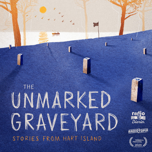 The Unmarked Graveyard: Documenting an Invisible Island, Radio Diaries, Radiotopia
