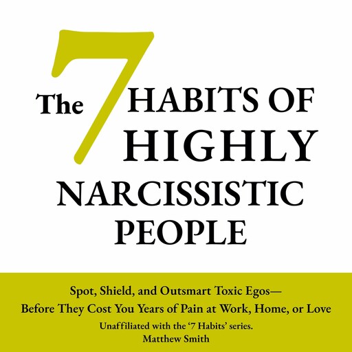The 7 Habits of Highly Narcissistic People, Matthew Smith