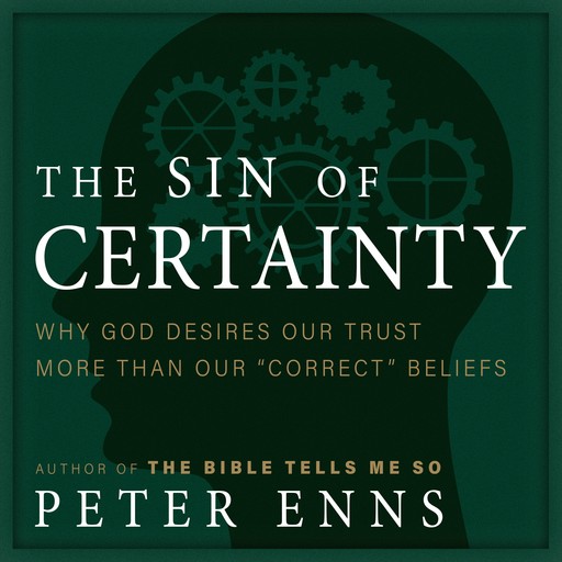 The Sin of Certainty, Peter Enns