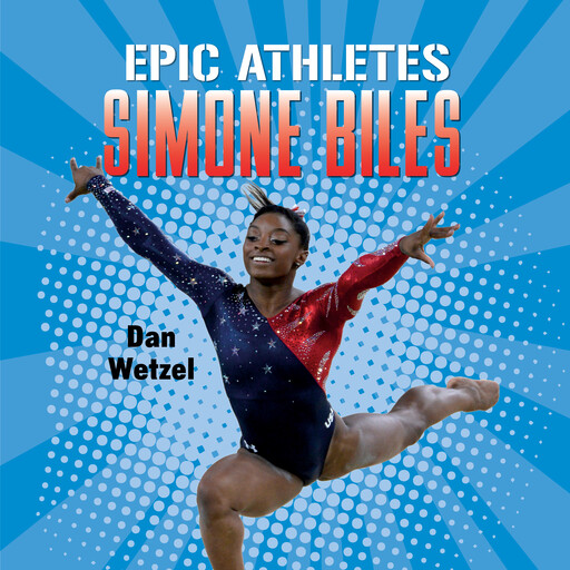 Epic Athletes: Simone Biles, Dan Wetzel