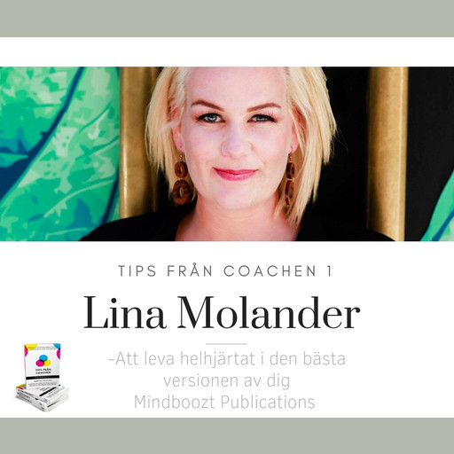 Tips från coachen - Att leva helhjärtat i den bästa versionen av dig, Lina Molander