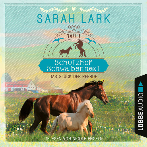 Das Glück der Pferde - Schutzhof Schwalbennest, Teil 1 (Ungekürzt), Sarah Lark