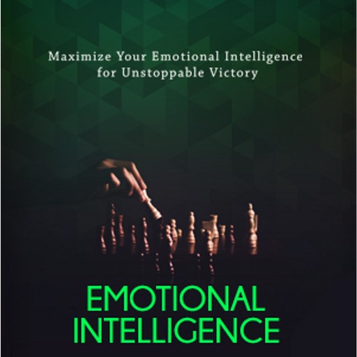 Emotional Intelligence - The Secret to Successful Relationships, Empowered Living