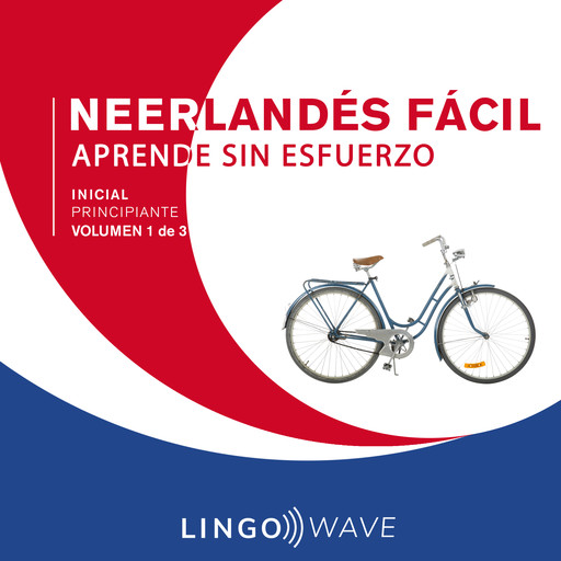 Neerlandés Fácil - Aprende Sin Esfuerzo - Principiante inicial - Volumen 1 de 3, Lingo Wave