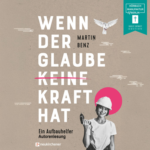 Wenn der Glaube keine Kraft hat - Ein Aufbauhelfer (ungekürzt), Martin Benz