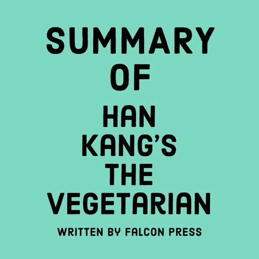 Summary of Han Kang's The Vegetarian, Falcon Press