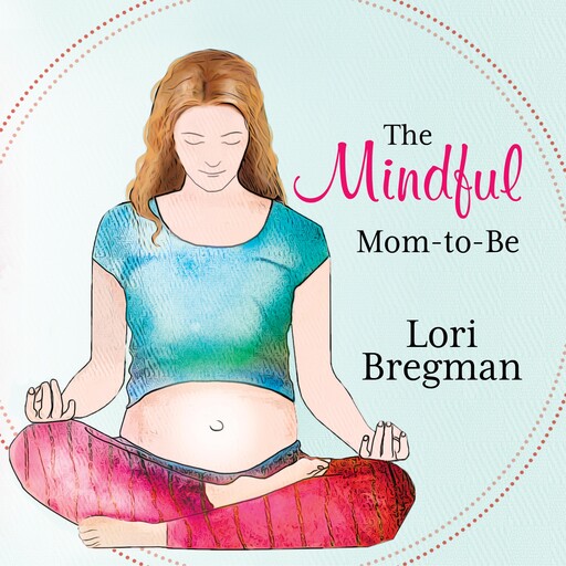 The Mindful Mom-to-be, Lori Bregman