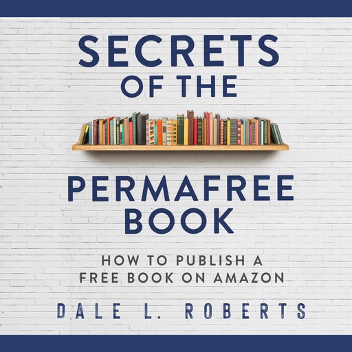 Secrets of the Permafree Book, Dale L. Roberts