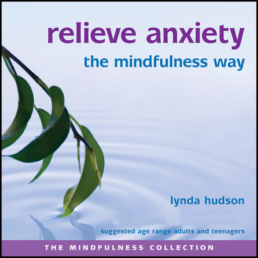 Relieve Anxiety the Mindfulness Way, Lynda Hudson
